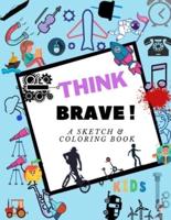 Think Brave ! A Sketch & Coloring Book