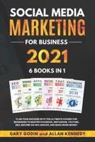 Social Media Marketing for Business 2021 6 Books in 1