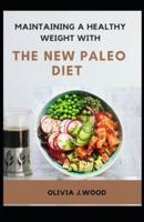 Maintaining A Healthy Weight With The New Paleo Diet