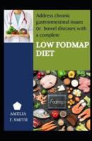 Address Chronic Gastrointestinal Issues Or Bowel Diseases With A Complete Low Fodmap Diet