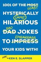 1001 of the Most Hysterically Hilarious Dad Jokes to Impress Your Kids With!