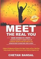 MEET THE REAL YOU: A Recipe To Find Meaning and Purpose of Life; Master Emotions and Focus; Raise Prana Energy; Awaken Conscious; Enhance Love, Joy, Success, Growth and Happiness in Life