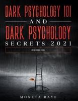 Dark Psychology 101 AND Dark Psychology Secrets 2021