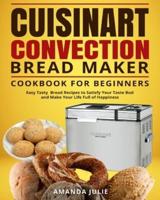 Cuisinart Convection Bread Maker Cookbook for Beginners