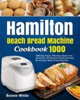 Hamilton Beach Bread Machine Cookbook 1000