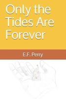 Only the Tides Are Forever