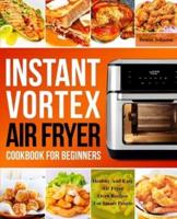 Instant Vortex Air Fryer Cookbook For Beginners