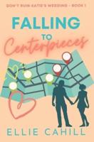 Falling to Centerpieces: A Romantic Comedy