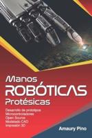 MANOS ROBÓTICAS PROTÉSICAS: Desarrollo de prototipos, microcontroladores, open source, modelado CAD, impresión 3D.