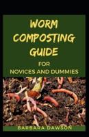 Worm Composting Guide For Novices And Dummies