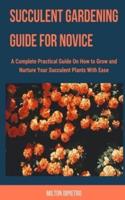 Succulent Gardening Guide for Novice