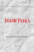 Toxin Fears - We Could All Be Dead in 50Years.