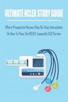Ultimate Nclex Study Guide_ Offers Prospective Nurses Step-by-Step Instructions On How To Pass The Nclex, Especially Ecg Portion