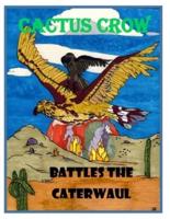 Cactus Crow Battles the Caterwaul