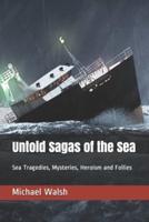 Untold Sagas of the Sea: Sea Tragedies, Mysteries, Heroism and Follies