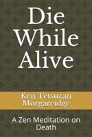 Die While Alive: A Zen Meditation on Death