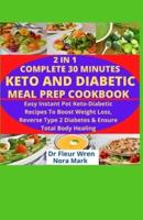 2 in 1 Complete 30 Minutes Keto and Diabetic Meal Prep Cookbook