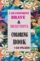 I Am Confident, Brave & Beautiful Coloring Book + 50 Pages