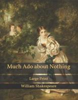 Much Ado about Nothing: Large Print