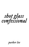 Shot Glass Confessional