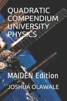 QUADRATIC COMPENDIUM  UNIVERSITY PHYSICS:  MAIDEN Edition