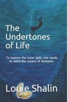 The Undertones of Life