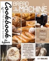 The Bread Machine Cookbook for Beginners