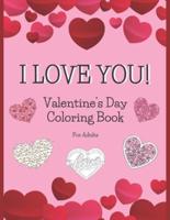 I Love You! Valentine's Day Coloring Book For Adults: Heart Designs From Beginner Level Pictures To Intricate Mandala Style Swirls With Nature Elements, Flowers And Birds