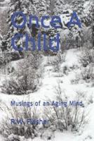 Once A Child: Musings of an Aging Mind