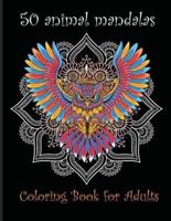 50 Animal Mandalas ,coloring book for adults: Animal Mandalas Coloring Book for Adults featuring 50 Unique/for Relaxation and Stress Relieving
