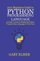2021 Beginners Guide to Python Programming Language