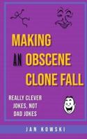 Making An Obscene Clone Fall