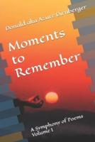 Moments to Remember: A Symphony of Poems Volume I
