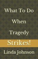 What To Do When Tragedy Strikes!
