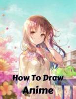 How To Draw Anime: The Complete Guide to Drawing Action Manga: A Step-by-Step Manga for the Beginner Everything you Need to Start Drawing Right Away.