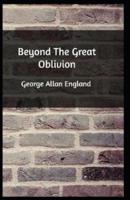 Beyond The Great Oblivion Annotated