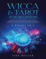 Wicca & Tarot for Beginners: 2 Books in 1: Learn Wiccan Magic, Rituals, Spells, Beliefs, Symbolism, Crystal Magic and Tarot Divination