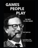 GAMES PEOPLE PLAY the Best of Eric Berne