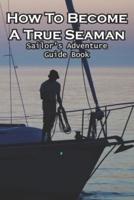 How To Become A True Seaman Sailor_s Adventure Guide Book