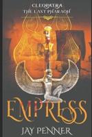 The Last Pharaoh - Book III - Empress