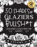 50 Shades of Glaziers Bullsh*t