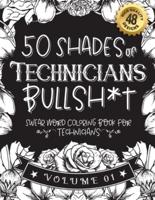 50 Shades of Technicians Bullsh*t
