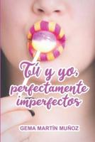Tú Y Yo, Perfectamente Imperfectos