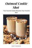 Oatmeal Cookie Shot - Your Favorite Cookie Becomes Your Favorite Shot