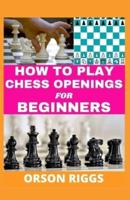 How to Play Chess Openings for Beginners