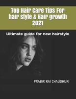 Top Hair Care Tips For Hair Style & Hair Growth 2021