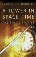 A Tower in Space-Time (The Stasis Stories #5)