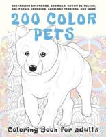 200 Color Pets - Coloring Book for Adults - Australian Shepherds, Burmilla, Coton De Tulear, California Spangled, Lakeland Terriers, and More