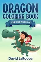 Dragon Coloring Book For Kids Ages 2-8: Dragon Coloring Fun To Feed Your Kid's Fantasy