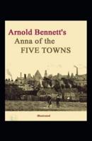 Anna of the Five Towns Illustrated